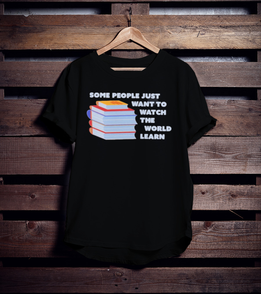 Some People Just Want To The World Learn Books T-Shirt