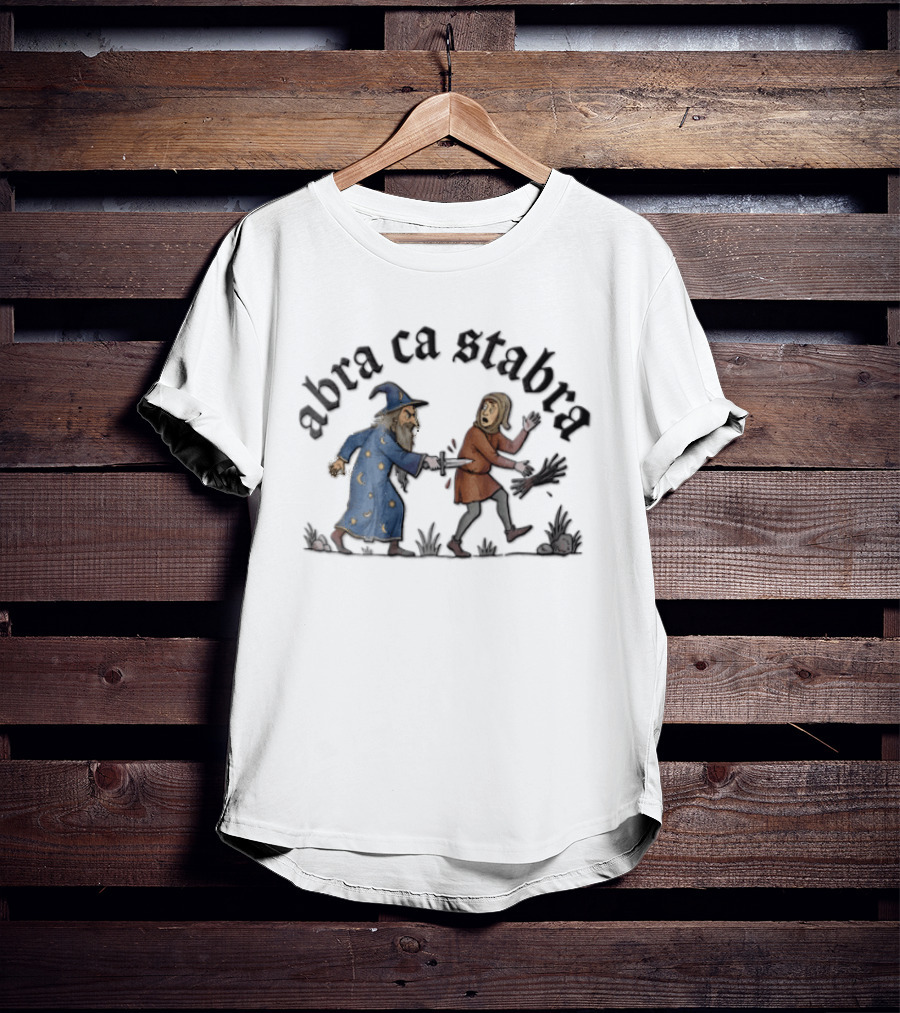 Abra Ca Stabra Wizard Stabbing Peasant Medieval Humor T-Shirt