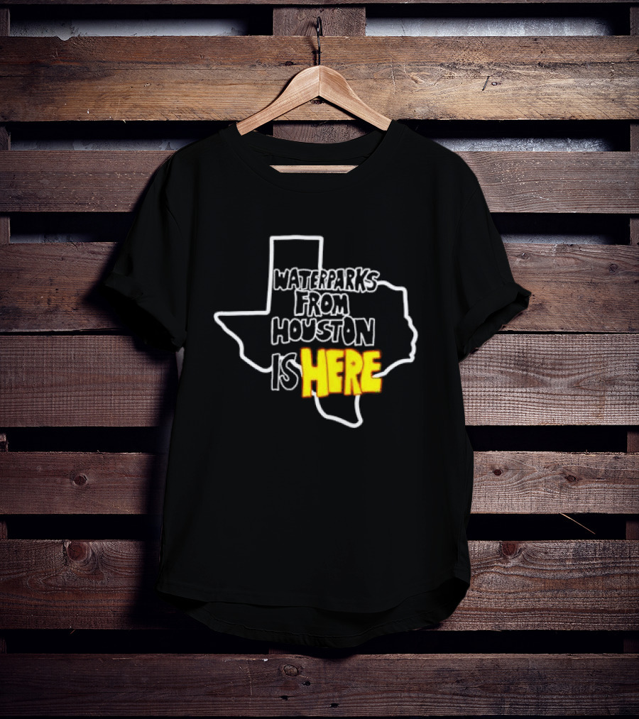 Waterparks From Houston Is Here Texas T-Shirt