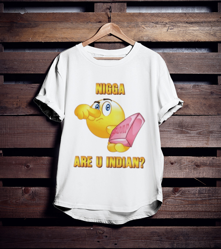 Nigga Are U Indian Soap Meme T-Shirt