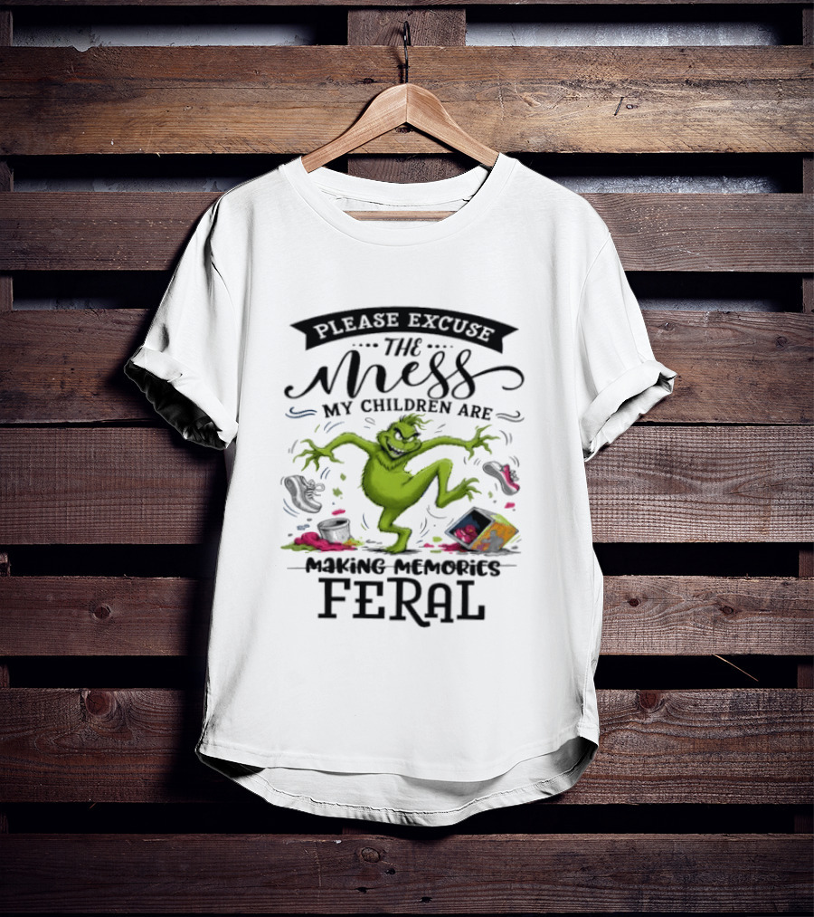 The Grinch Please Excuse The Mess My Children Are Making Memories Feral T-Shirt