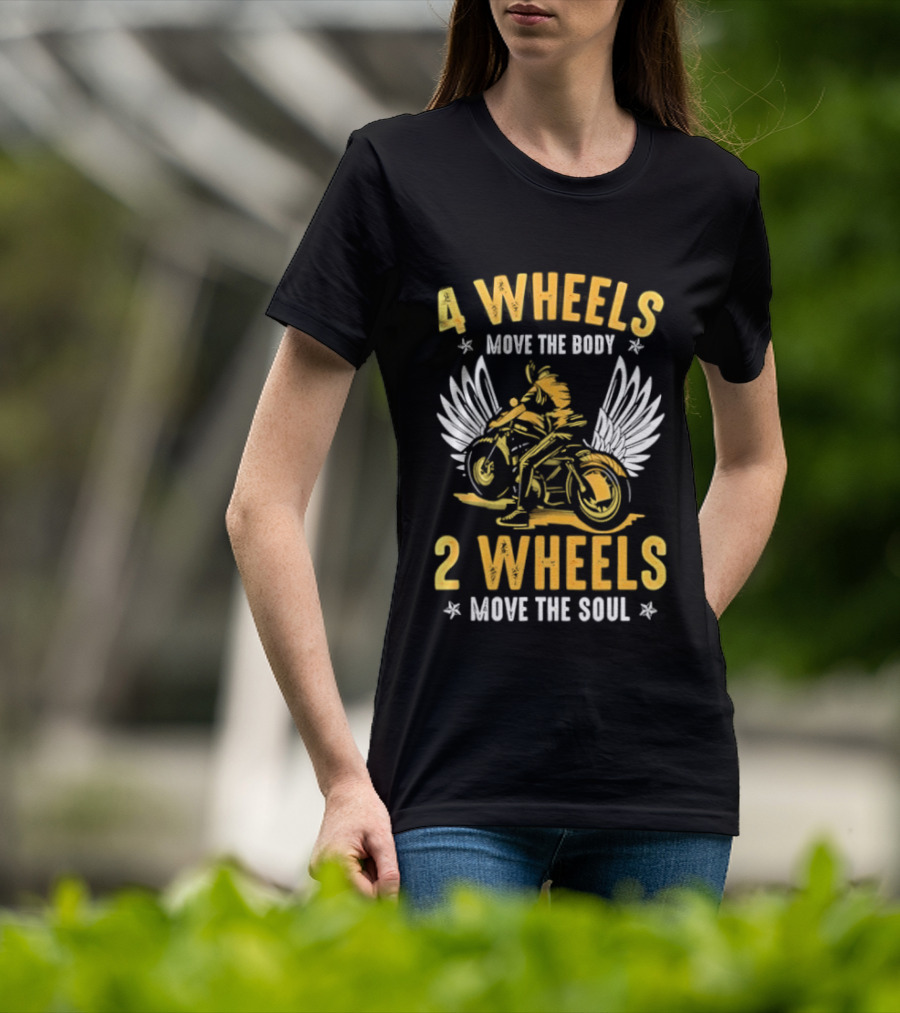 4 Wheels Move The Body 2 Wheels Move The Soul Motorcycle Wings T-Shirt