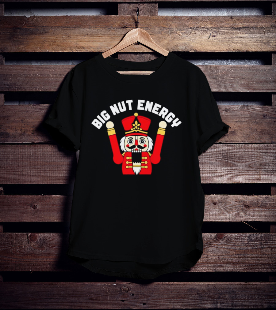 Big Nut Energy Nutcracker Christmas Holiday T-Shirt