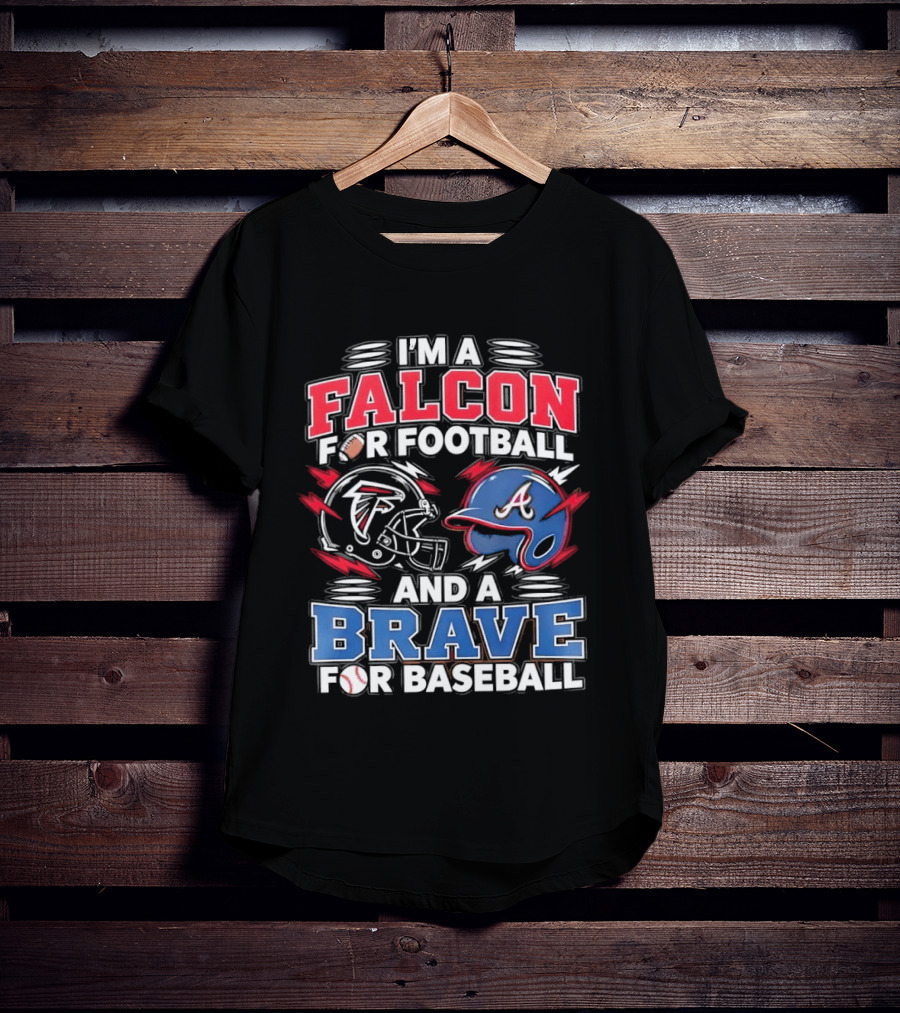 I'm A Falcon For Football And A Brave For Baseball Sports Fan Favorites T-Shirt