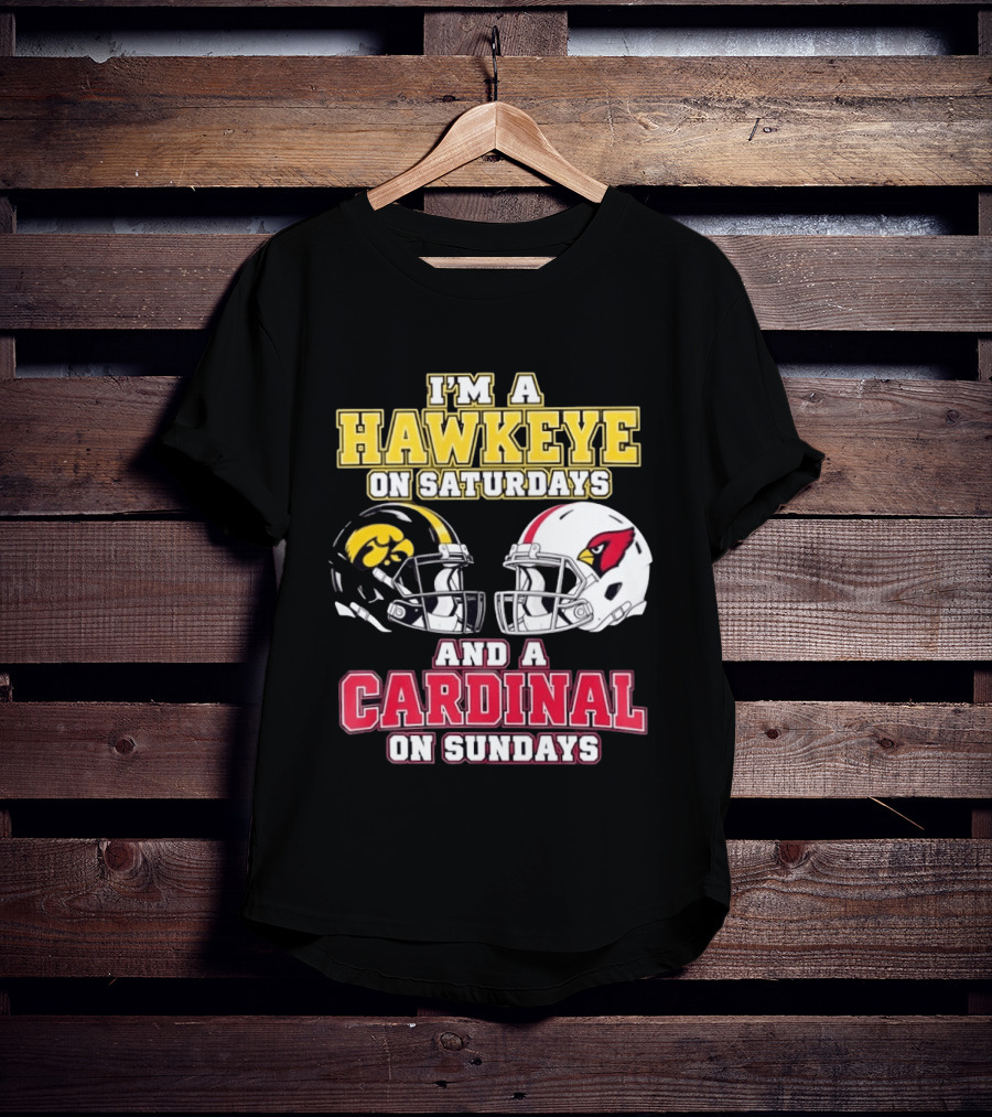 I'm A Hawkeye On Saturdays And A Cardinal On Sundays College Football NFL Fan Gear T-Shirt