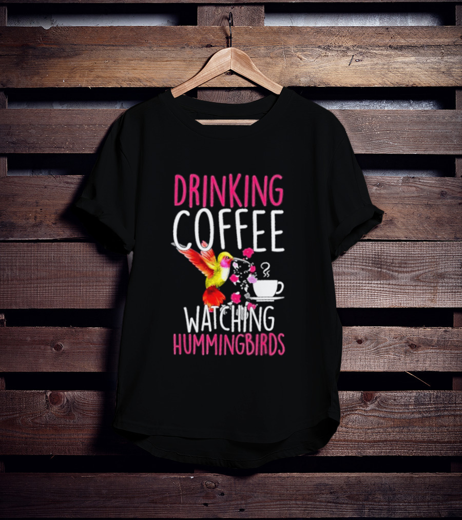 Drinking Coffee Ing Hummingbirds Lover Hummingbird T-Shirt