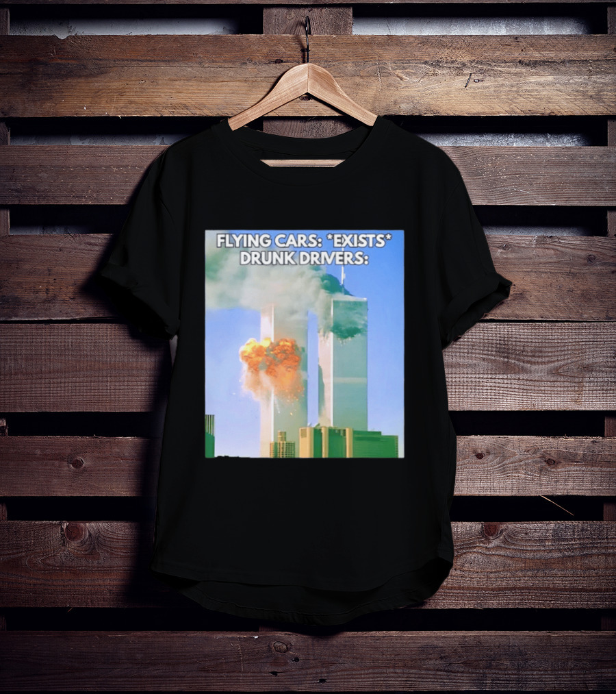 Flying Cars Exists Drunk Drivers T-Shirt