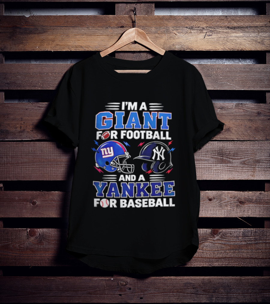 I'm A Giant For Football And A Yankee For Baseball T-Shirt