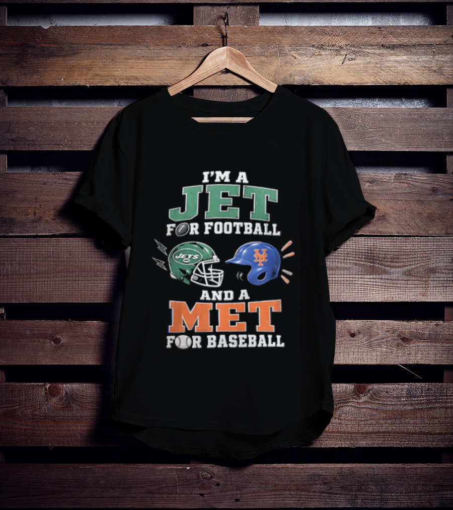 I'm A Jet For Football And A Met For Baseball T-Shirt