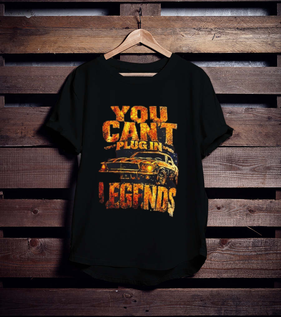 You Can't Plug In Legends Classic Muscle Car T-Shirt
