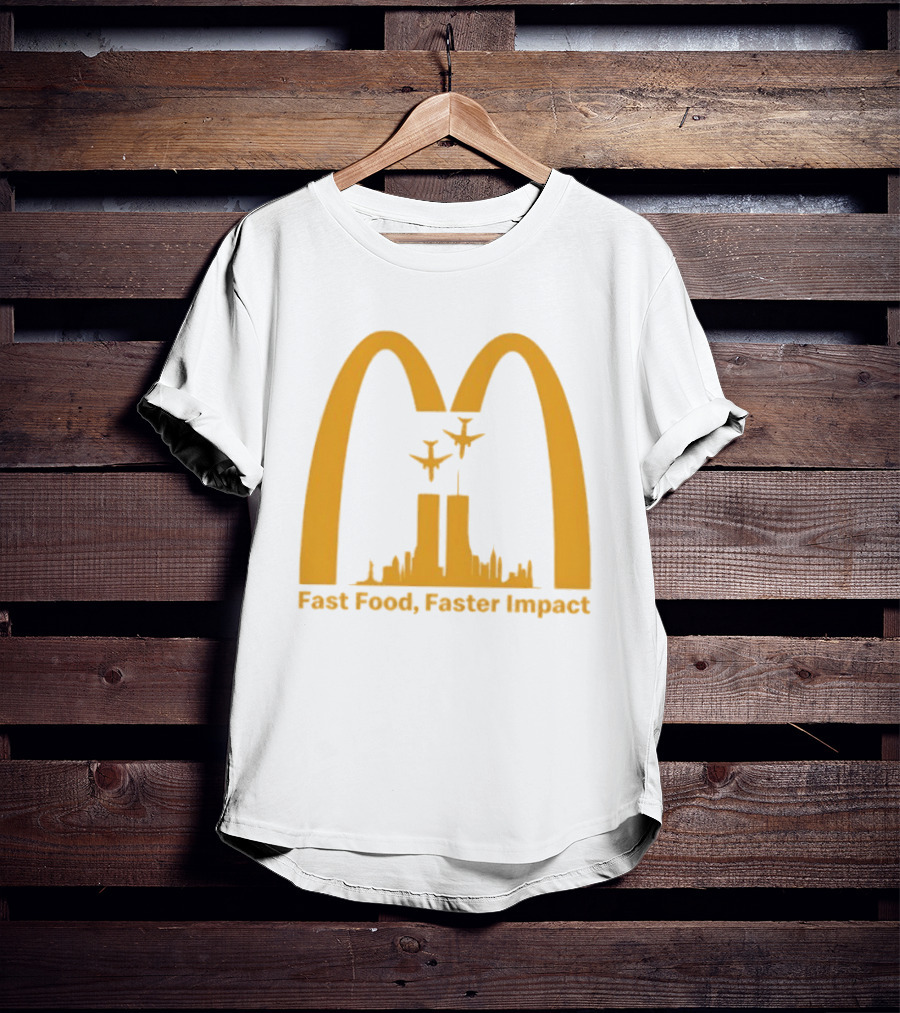 Fast Food Faster Impact McDonald 9.11 T-Shirt