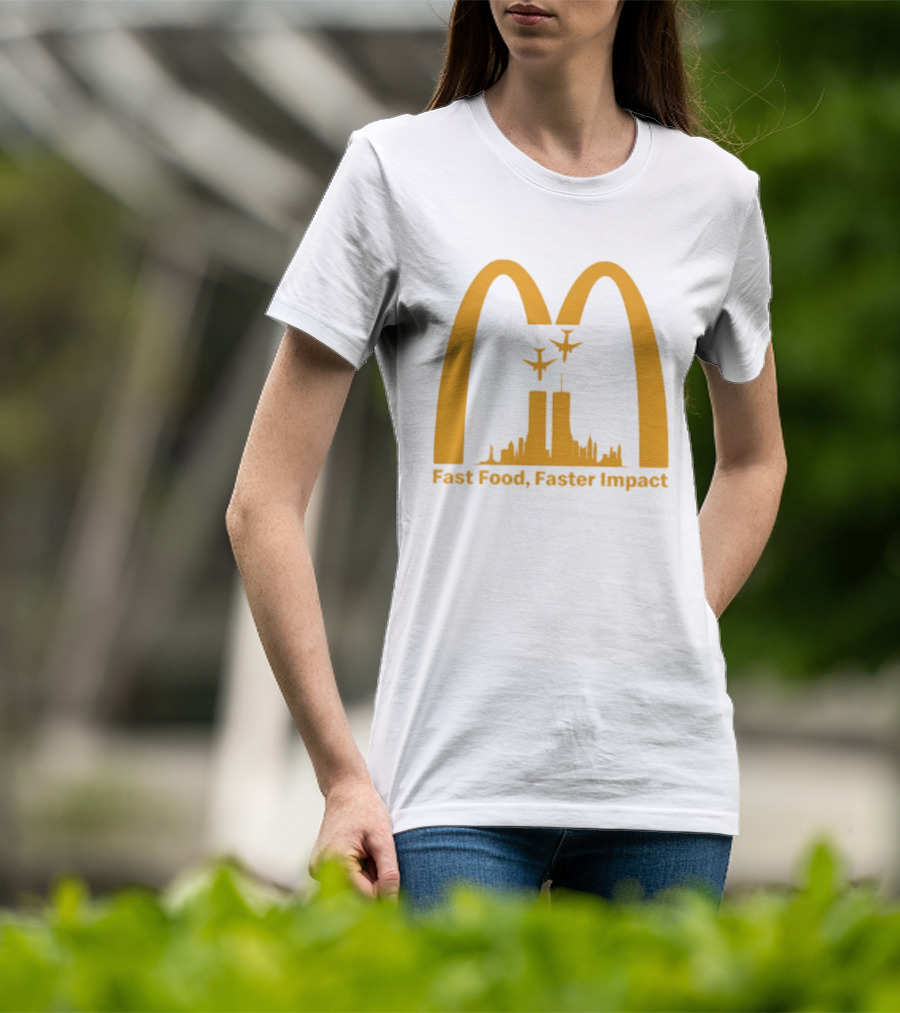 Fast Food Faster Impact McDonald 9.11 T-Shirt