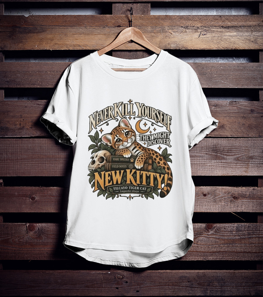 Never Kill Yourself They Might Discover New Kitty Tilcayo Tiger Cat Leopardsus Tilcayo Rare Species Field Notes T-Shirt