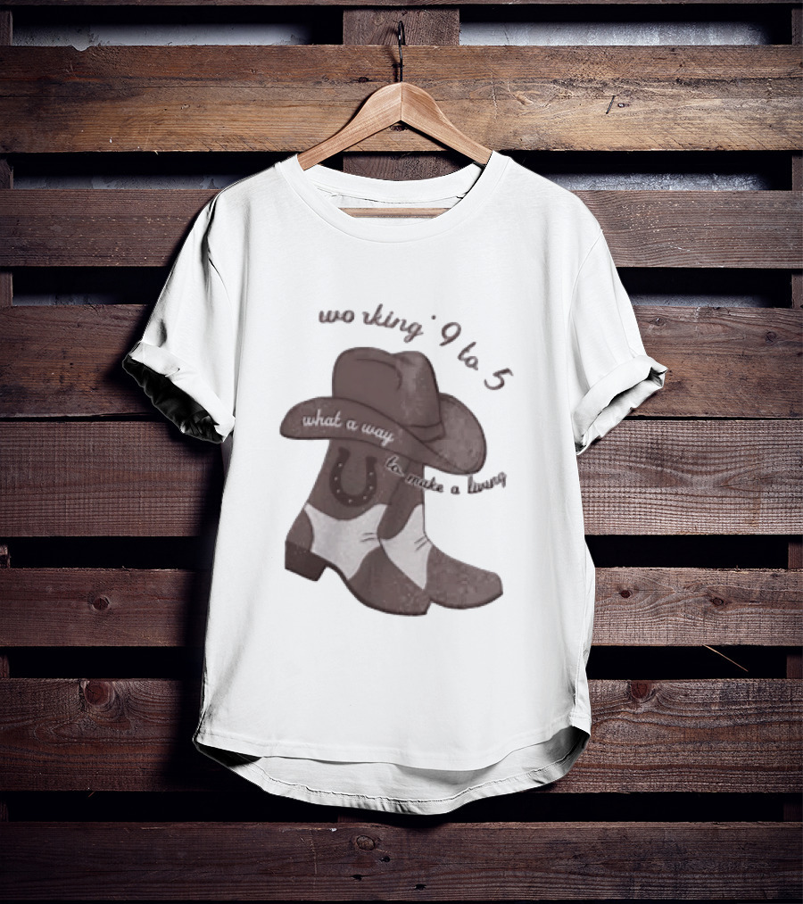 Workin' 9 To 5 What A Way To Make A Living Cowboy Boots And Hat T-Shirt