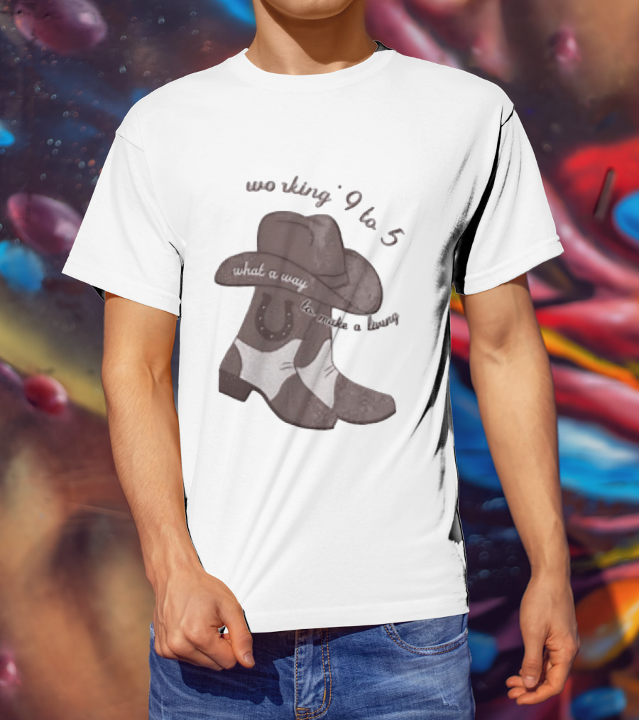 Workin' 9 To 5 What A Way To Make A Living Cowboy Boots And Hat T-Shirt