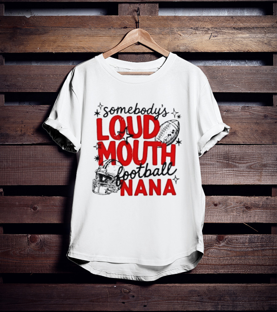 Somebody's Loud Mouth Football Nana T-Shirt