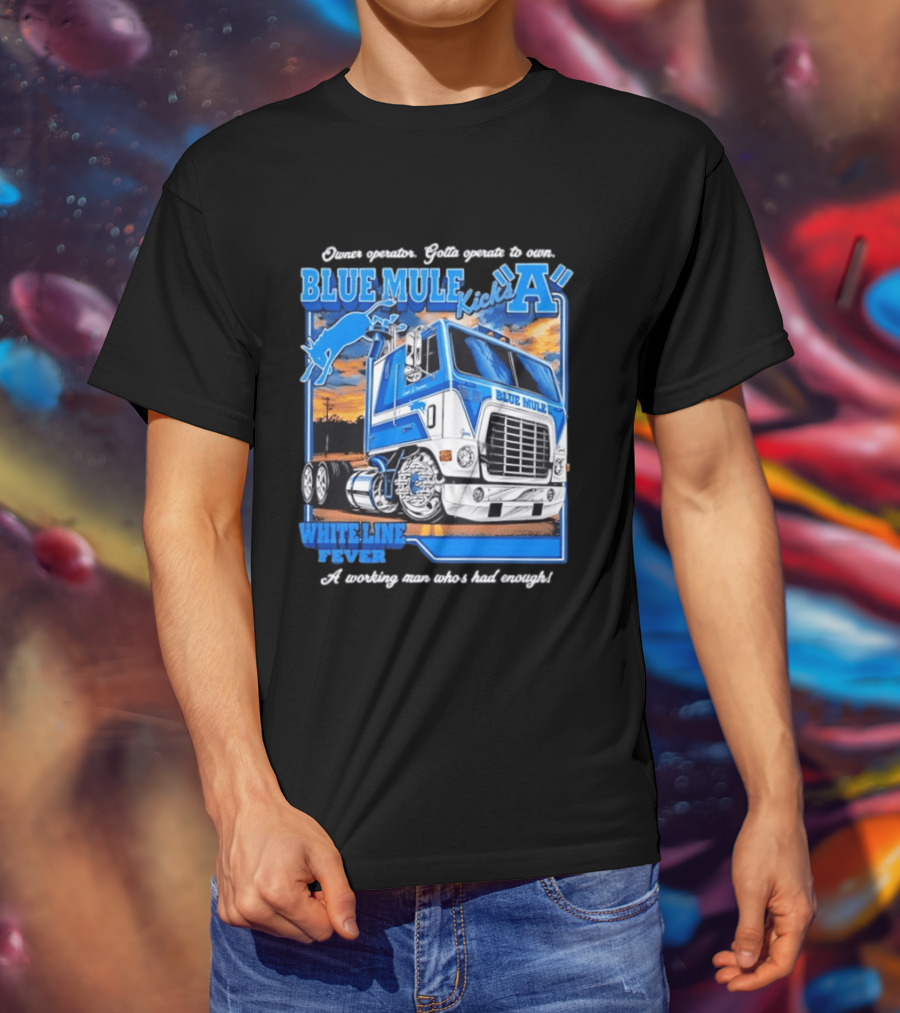 Owner Operator Pride Blue Mule Kicks A White Line Fever Tough Enough T-Shirt