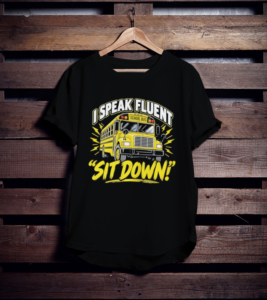 I Speak Fluent Sit Down Funny School Bus Humor T-Shirt