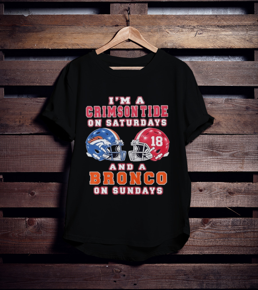 I'm A Crimson Tide On Saturdays And A Bronco On Sundays 18 Football Helmet Fan Gear T-Shirt