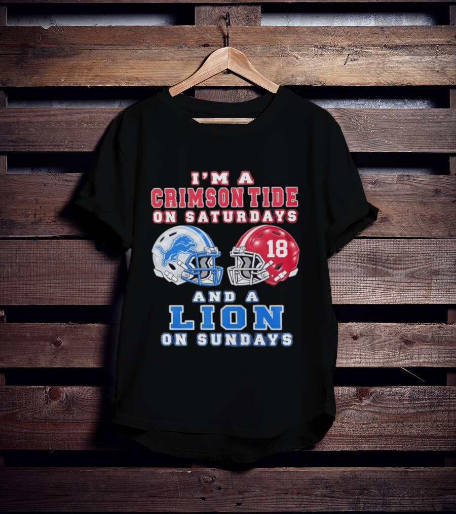 I'm A Crimson Tide On Saturdays Helmet 18 And A Lion On Sundays T-Shirt