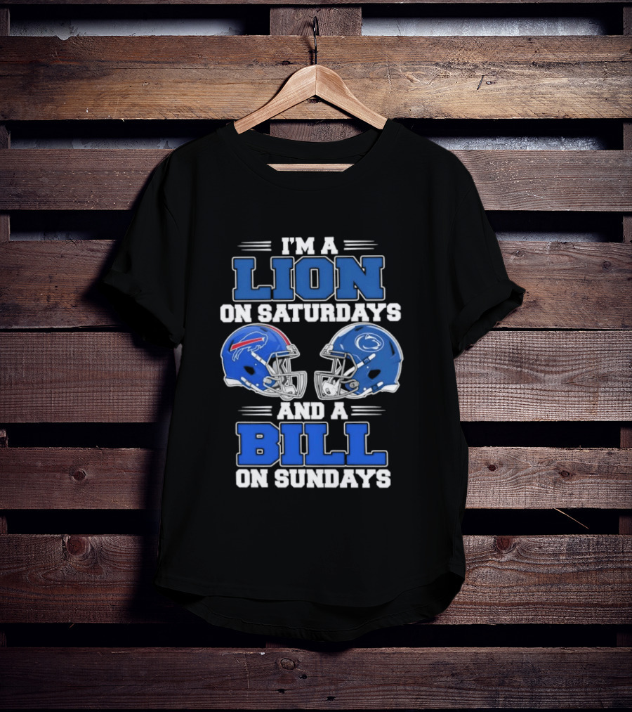 I'm A Lion On Saturdays Penn State Helmet And A Bill On Sundays Buffalo Helmet T-Shirt