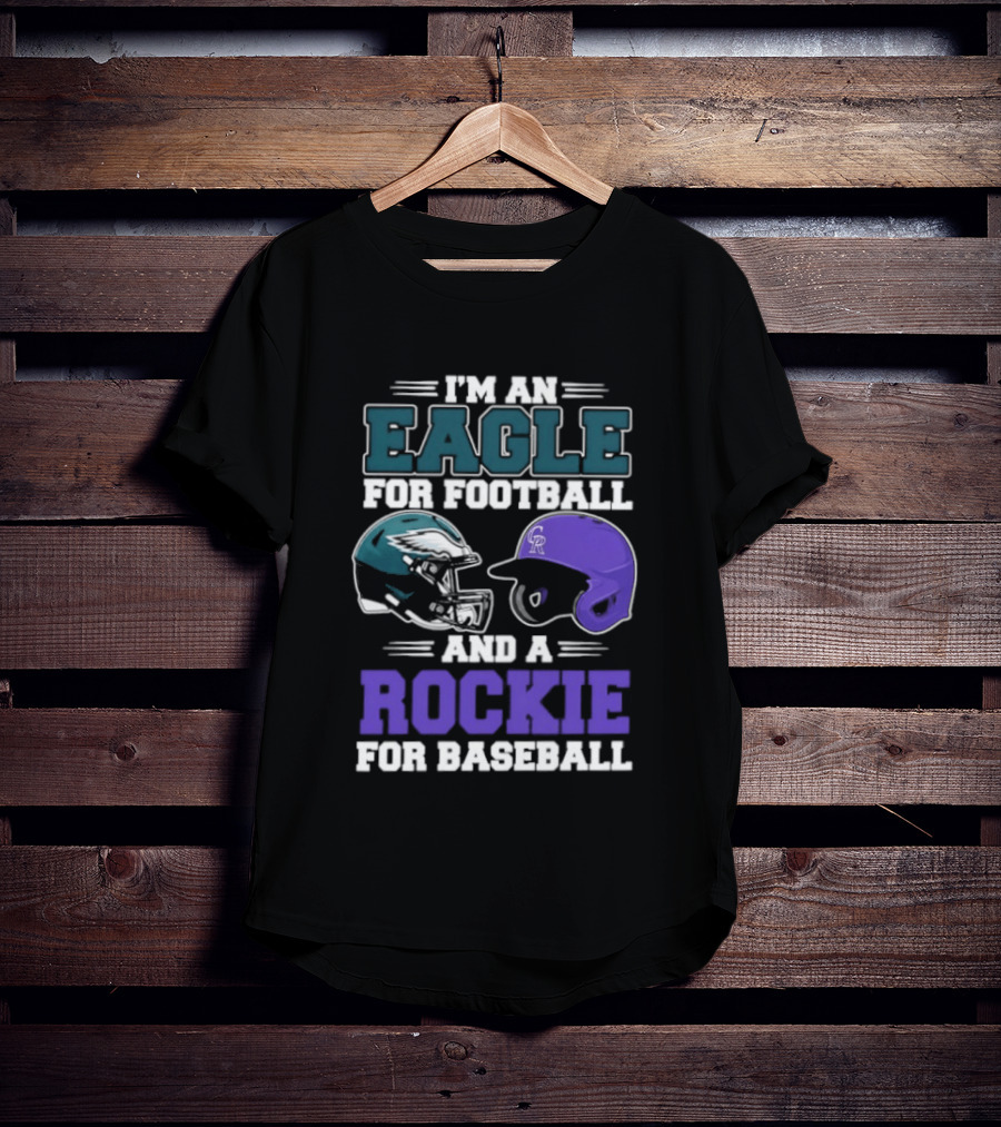 I'm An Eagle For Football And A Rockie For Baseball T-Shirt