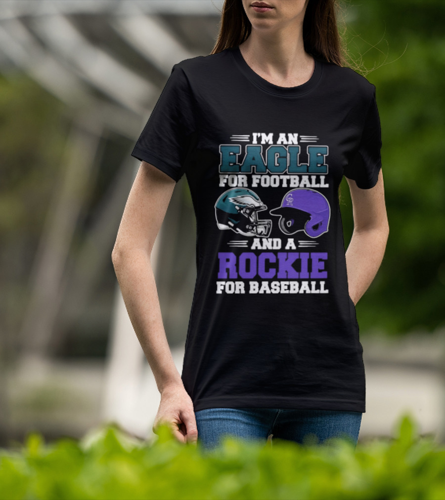 I'm An Eagle For Football And A Rockie For Baseball T-Shirt