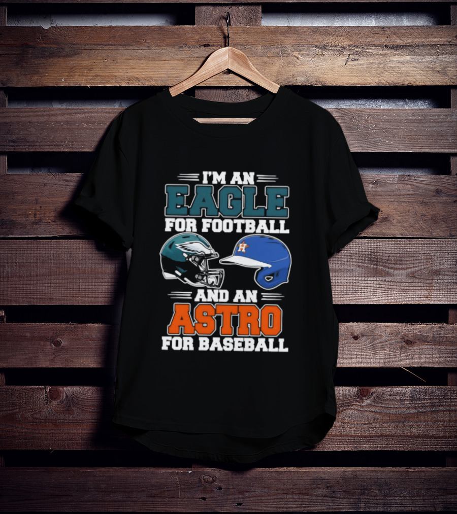I'm An Eagle For Football And An Astro For Baseball Helmet T-Shirt