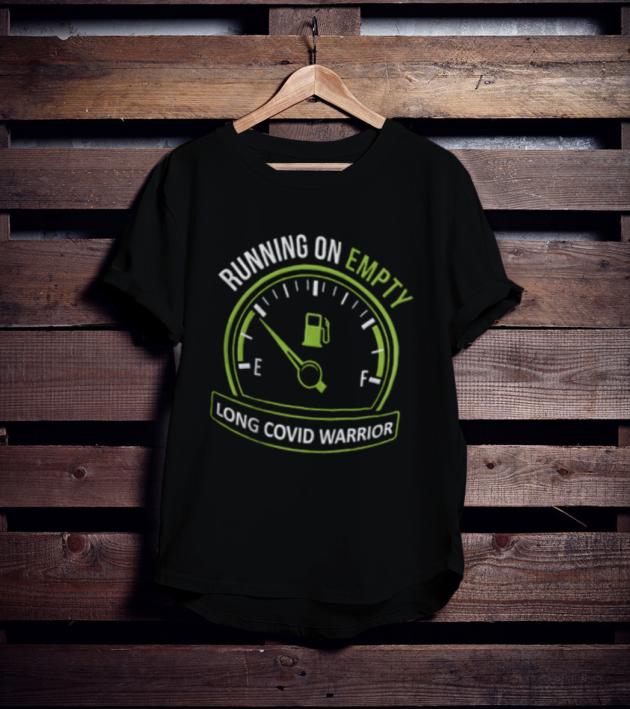 Running On Empty Fuel Gauge Needle E Long Covid Warrior T-Shirt