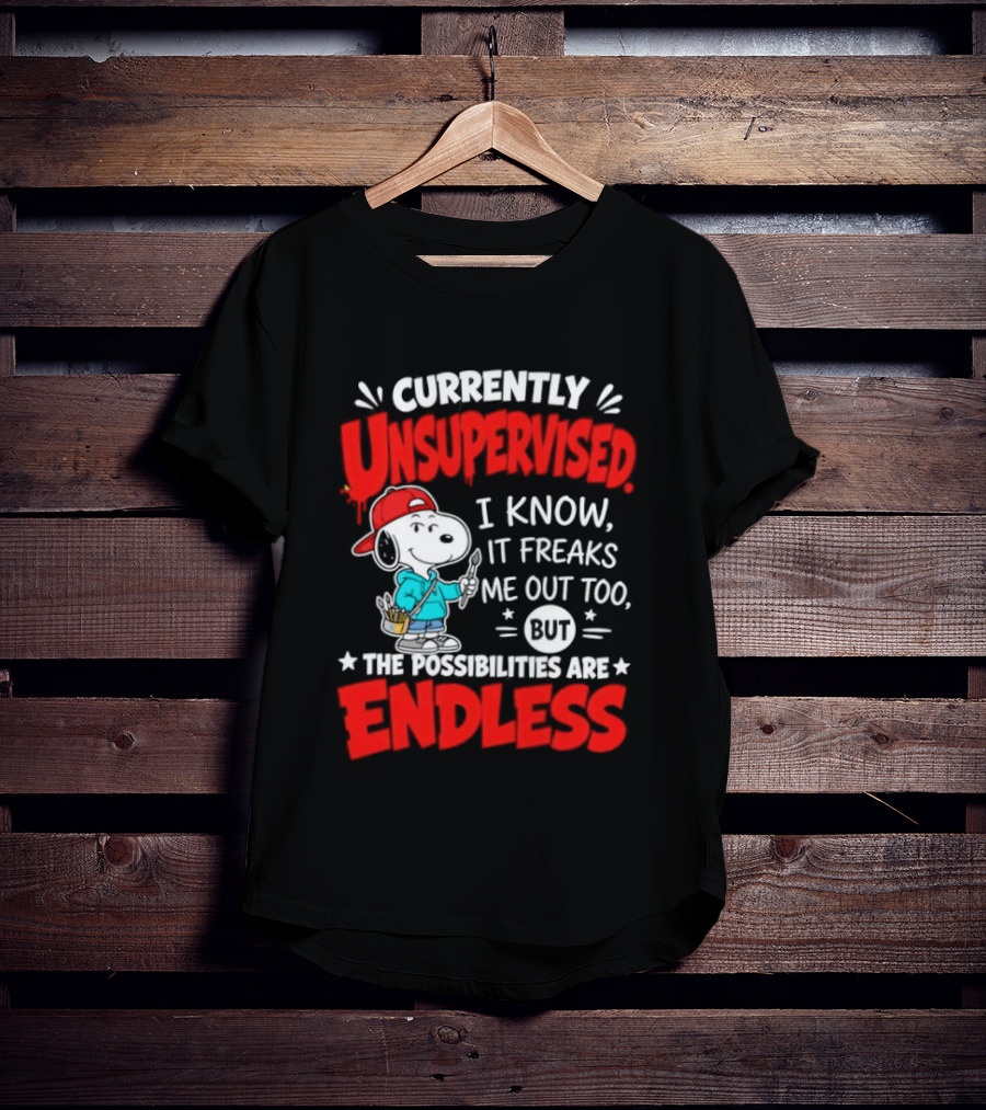 Currently Unsupervised I Know It Freaks Me Out Too The Possibilities Are Endless Snoopy T-Shirt