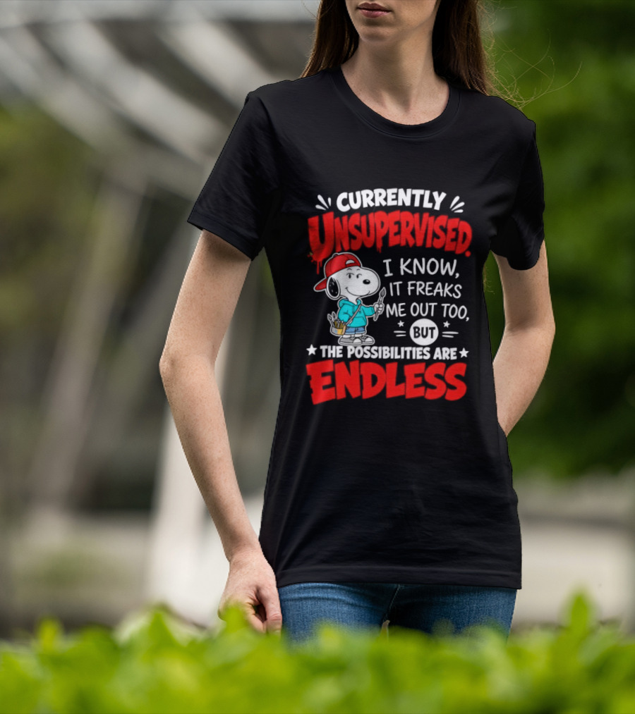 Currently Unsupervised I Know It Freaks Me Out Too The Possibilities Are Endless Snoopy T-Shirt
