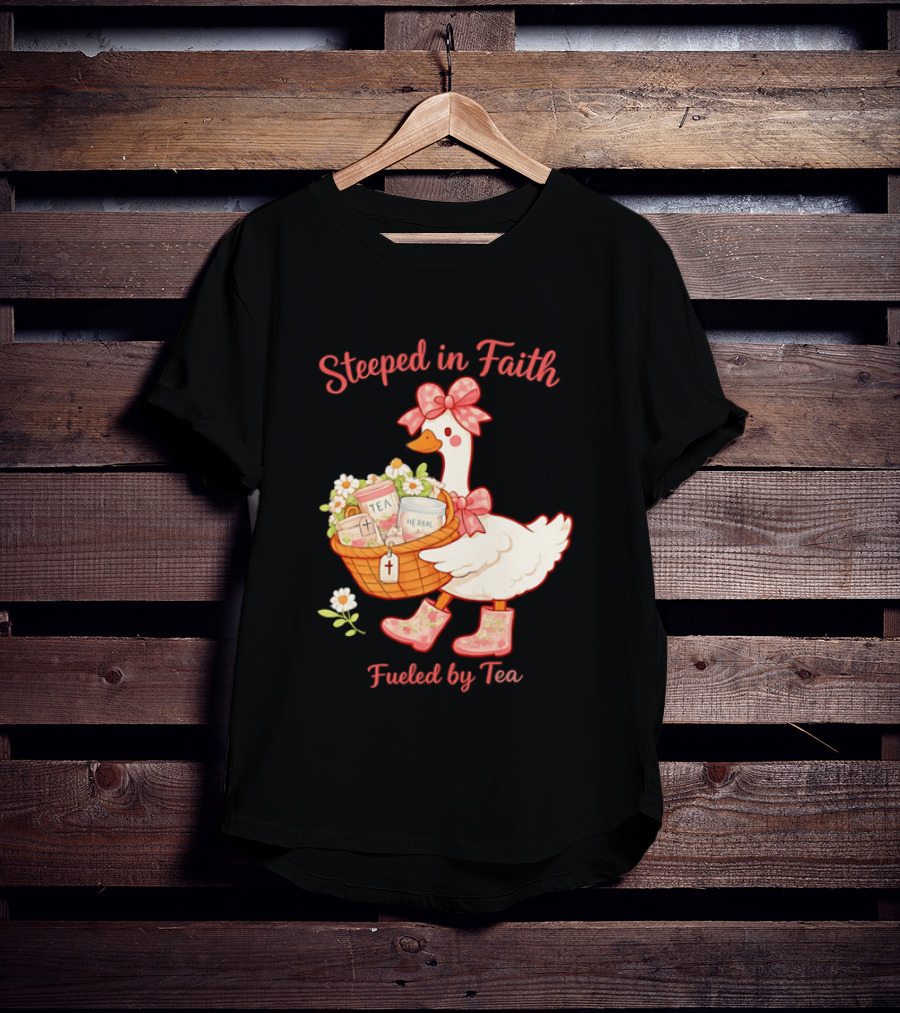 Steeped In Faith Fueled By Tea Goose With Basket And Flowers T-Shirt