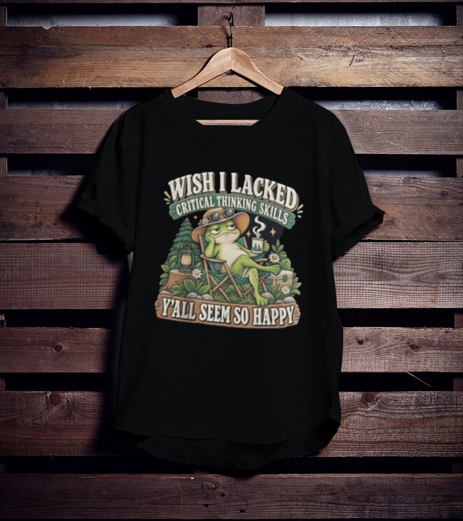 Wish I Lacked Critical Thinking Skills Y'all Seem So Happy Frog Relaxing Camping Chair Coffee T-Shirt