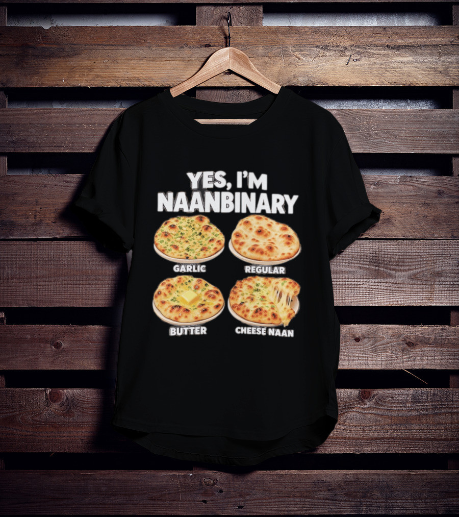 Yes I'm Naanbinary Garlic Regular Butter Cheese Naan T-Shirt