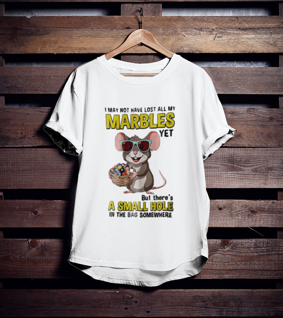 I May Not Have Lost All My Marbles Yet Funny Mouse With Sunglasses A Small Hole In The Bag Somewhere T-Shirt