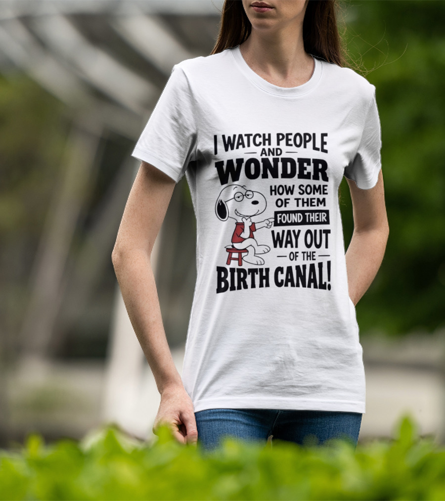 Snoopy I People And Wonder How Some Found Their Way Out Of The Birth Canal T-Shirt