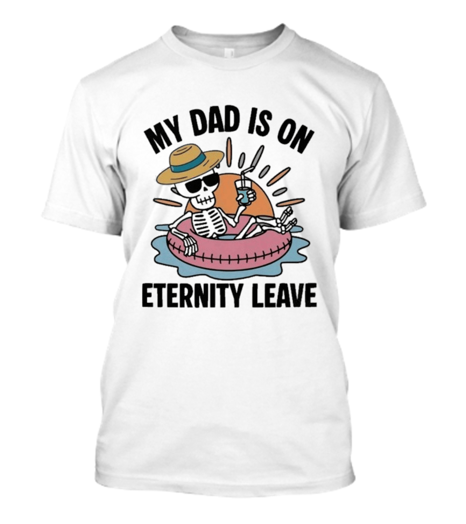 My Dad Is On Eternity Leave Skeleton With Sunglasses And Drink Floating In Inner Tube T-Shirt