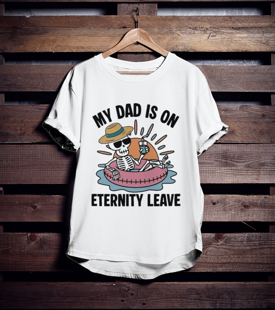 My Dad Is On Eternity Leave Skeleton With Sunglasses And Drink Floating In Inner Tube T-Shirt
