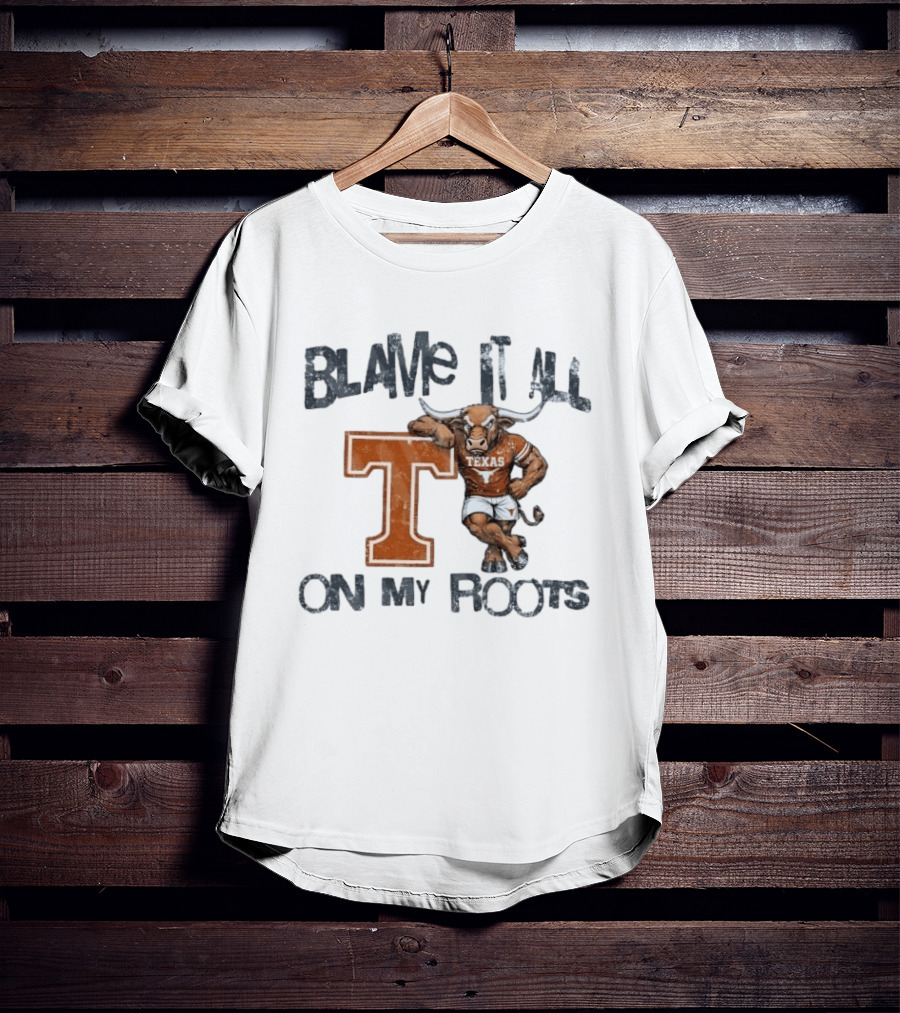 Blame It All On My Roots Texas Longhorns T T-Shirt