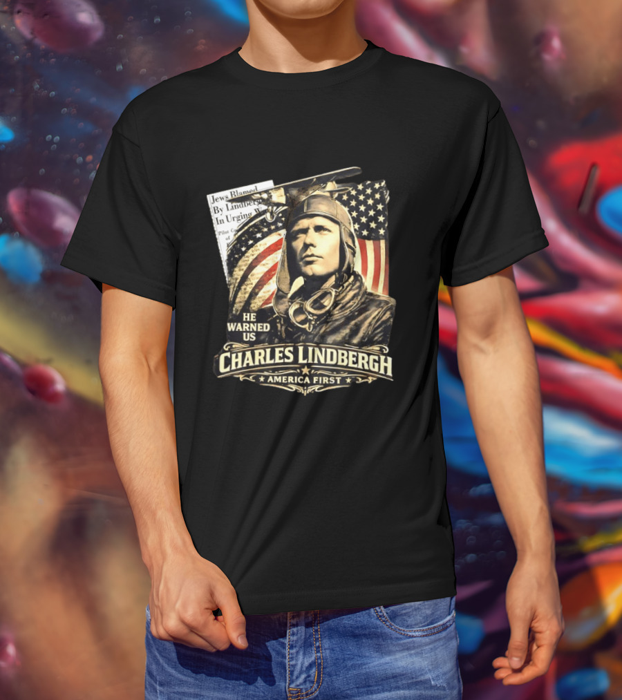 Charles Lindbergh He Warned Us America First Aviation History T-Shirt