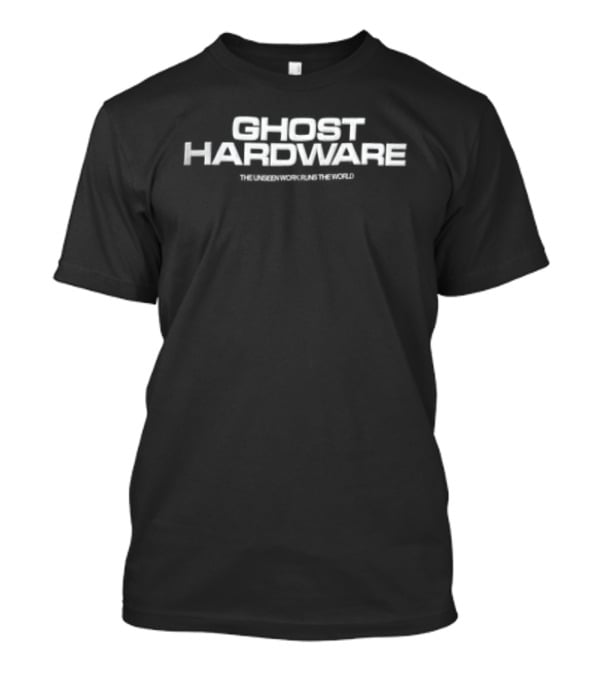 Ghost Hardware Unseen Work Runs The World White Black T-Shirt