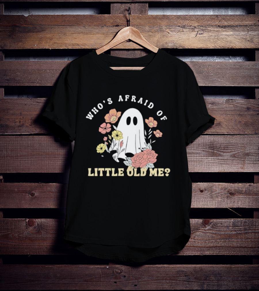 Who's Afraid Of Little Old Me Ghost With Flowers Halloween 2026 T-Shirt