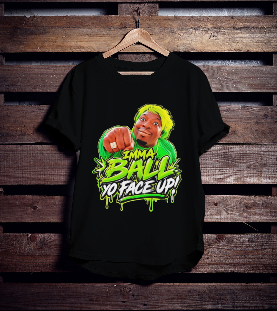 Imma Ball Yo Face Up Funny Meme Style Bright Green T-Shirt