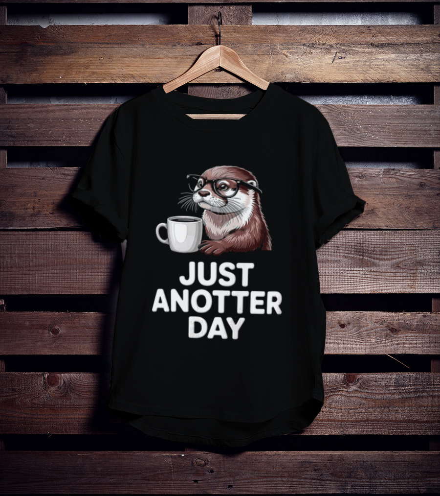 JUST ANOTTER DAY Otter With Glasses And Coffee T-Shirt