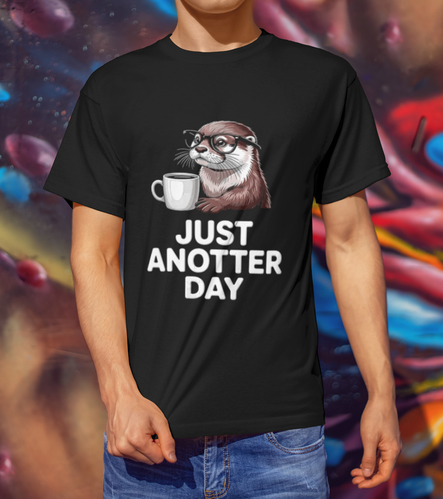 JUST ANOTTER DAY Otter With Glasses And Coffee T-Shirt