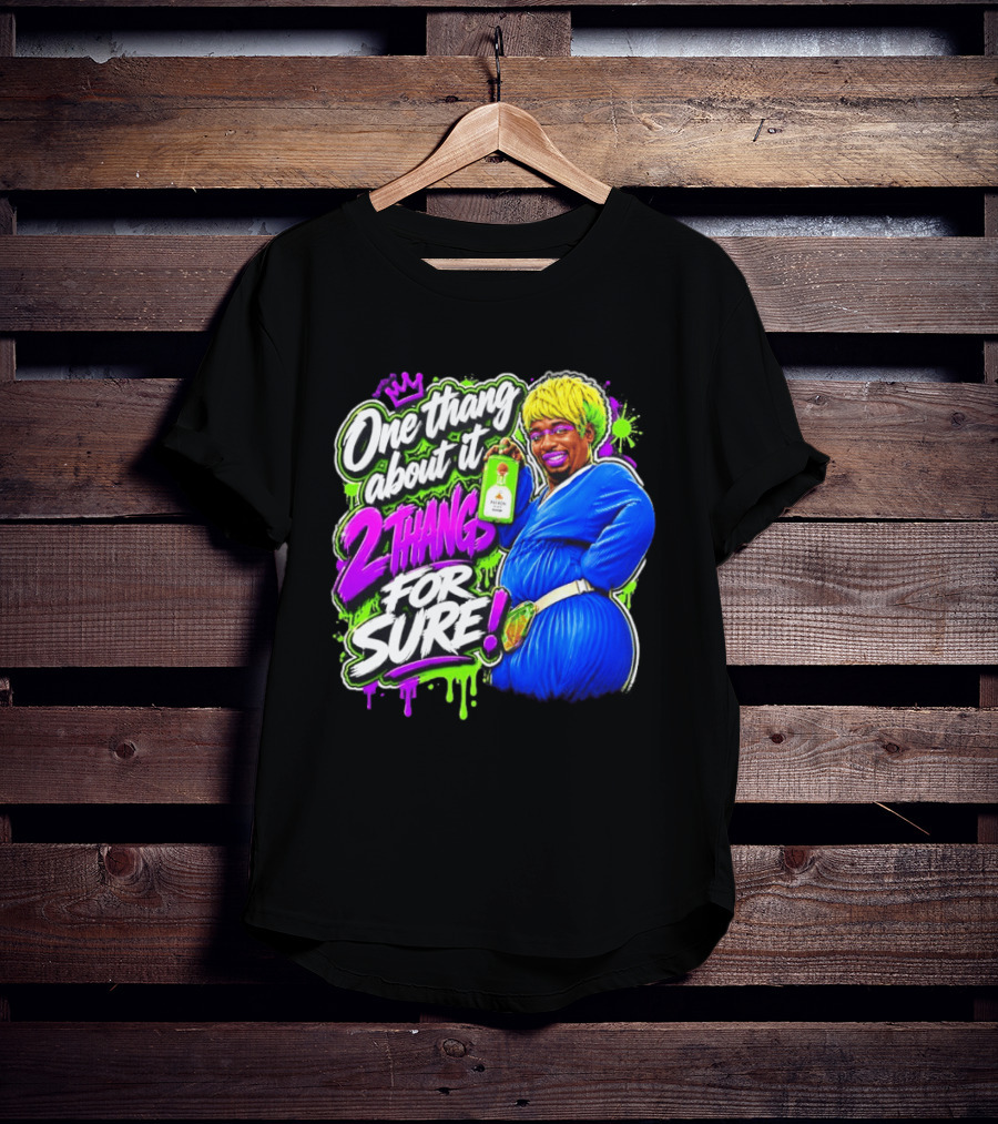 One Thang About It 2 Thangs For Sure Funny Meme Pop Culture T-Shirt