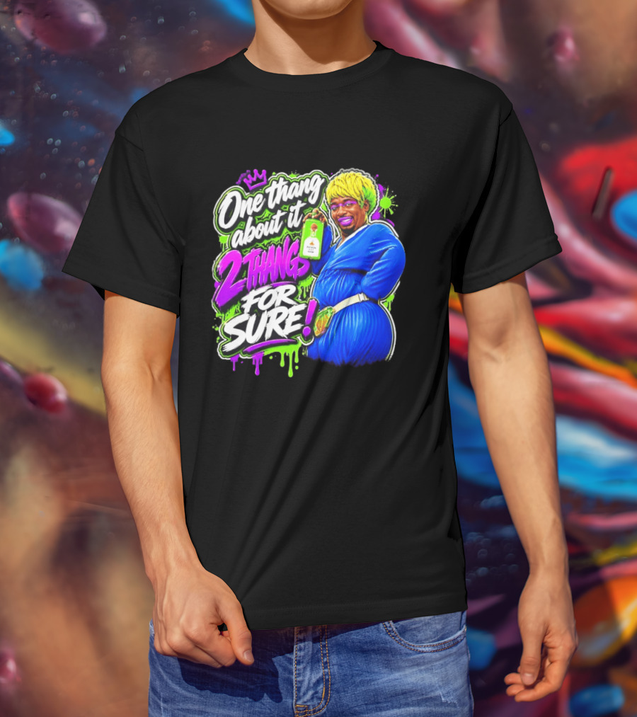 One Thang About It 2 Thangs For Sure Funny Meme Pop Culture T-Shirt