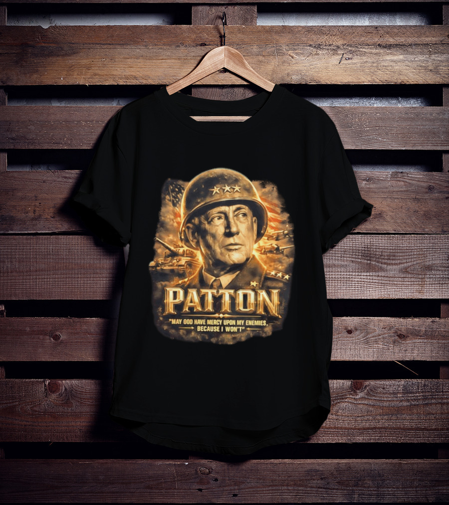 Patton May God Have Mercy Upon My Enemies Because I Won't Military T-Shirt