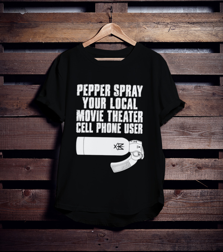 Pepper Spray Your Local Movie Theater Cell Phone User T-Shirt