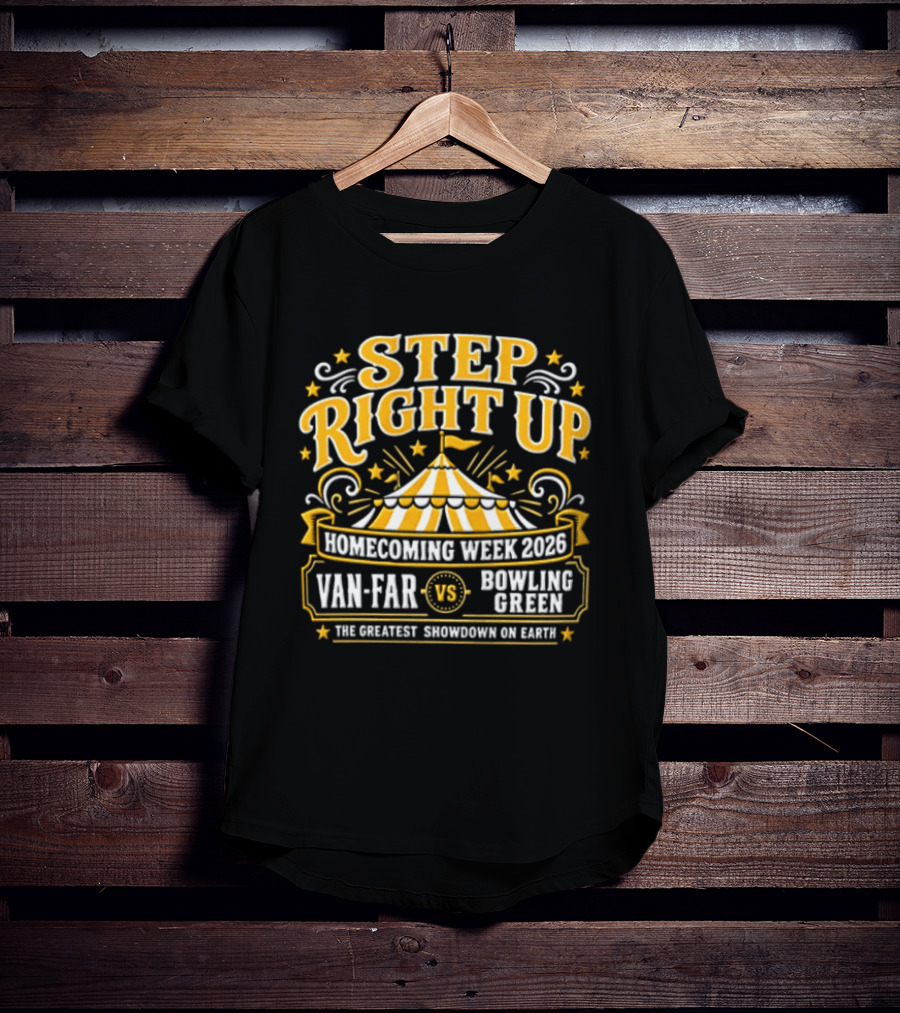 Van Far Vs Bowling Green Step Right Up Homecoming Week 2023 The Greatest Showdown On Earth T-Shirt